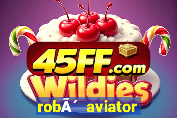 robÃ´ aviator grÃ¡tis whatsapp